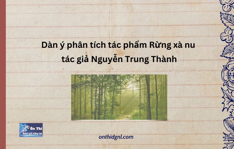 Dàn ý phân tích tác phẩm Rừng xà nu tác giả Nguyễn Trung Thành 