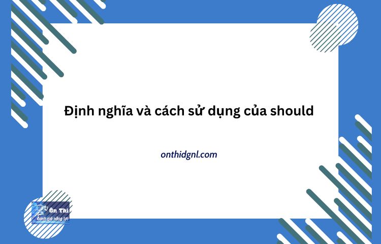 Định Nghĩa Và Cách Sử Dụng Của Should (phần 1)