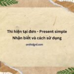 Thì Hiện Tại đơn Present Simple Nhận Biết Và Cách Sử Dụng