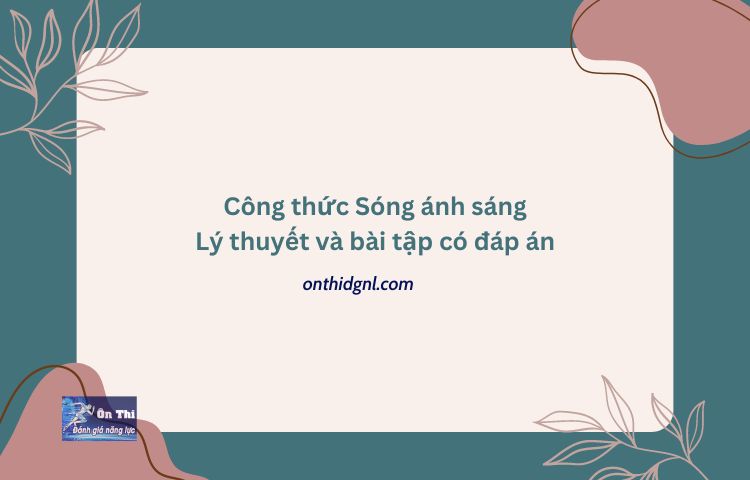 Công thức Sóng ánh sáng - Lý thuyết và bài tập có đáp án