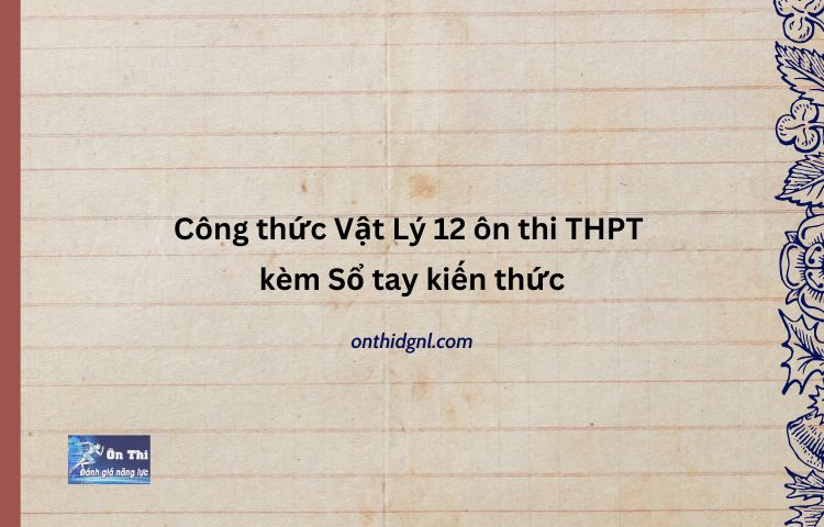 Công thức Vật Lý 12 ôn thi THPT kèm Sổ tay kiến thức