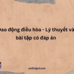 Dao động điều hòa - Lý thuyết và bài tập có đáp án