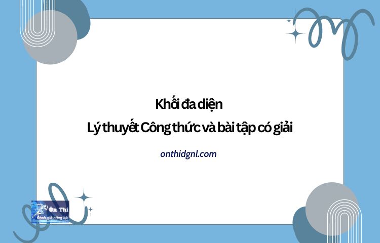 Khối đa Diện Lý Thuyết Và Các Công Thức Cần Nhớ