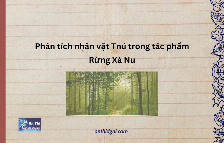 Phân Tích Nhân Vật Tnú Trong Tác Phẩm Rừng Xà Nu