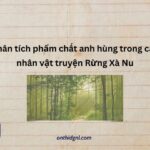 Phân tích phẩm chất anh hùng trong các nhân vật truyện Rừng Xà Nu