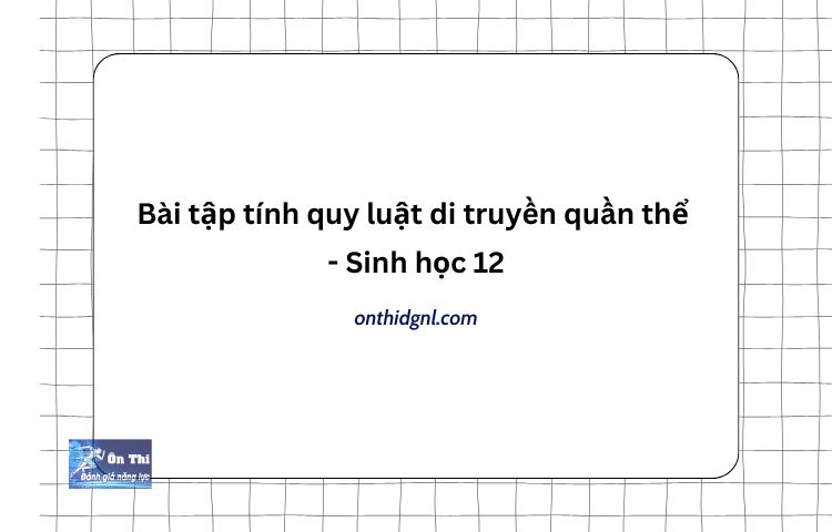 Bài Tập Tính Quy Luật Di Truyền Quần Thể Sinh Học 12