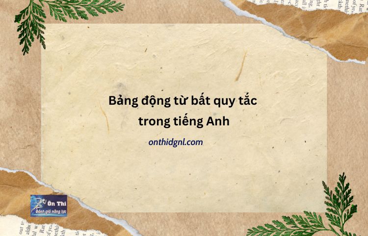 Bảng động Từ Bất Quy Tắc Trong Tiếng Anh