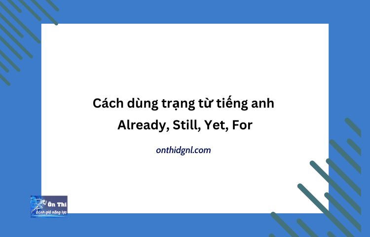 Cách Dùng Trạng Từ Tiếng Anh Already, Still, Yet, For