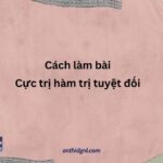 Cách Làm Bài Cực Trị Của Hàm Trị Tuyệt đối [cỰc Nhanh]