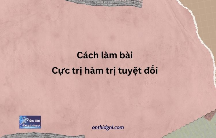 Cách Làm Bài Cực Trị Của Hàm Trị Tuyệt đối [cỰc Nhanh]