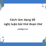 Cách Làm Dạng đề Nghị Luận Bài Thơ, đoạn Thơ