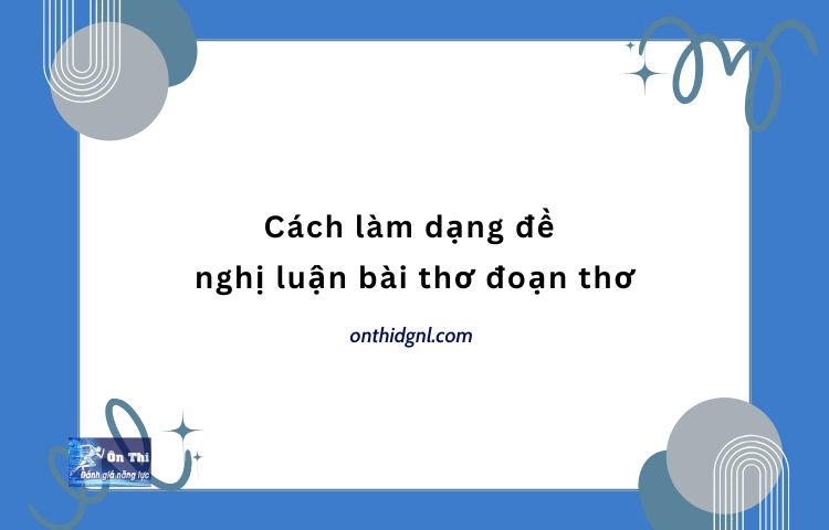 Cách Làm Dạng đề Nghị Luận Bài Thơ, đoạn Thơ