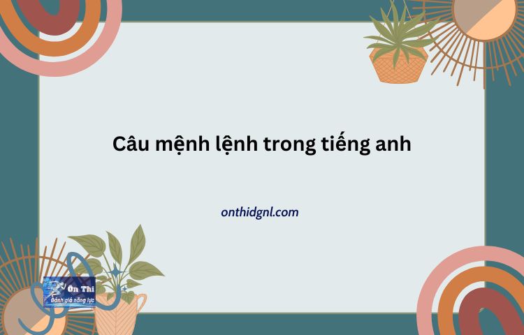 Tìm Hiểu Về Câu Mệnh Lệnh Trong Tiếng Anh