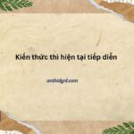 Kiến Thức Thì Hiện Tại Tiếp Diễn Tiếng Anh 12