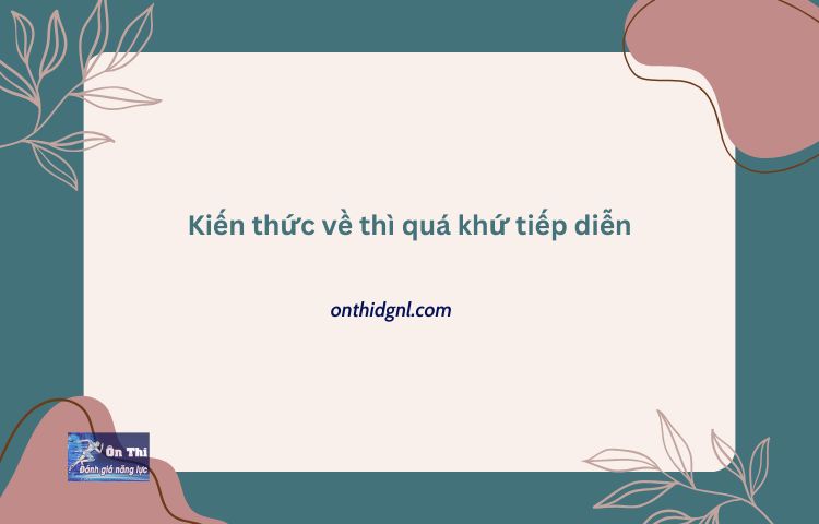 Kiến Thức Về Thì Quá Khứ Tiếp Diễn