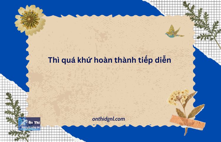 Thì Quá Khứ Hoàn Thành Tiếp Diễn Cách Dùng Và Công Thức