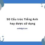 Các Cấu Trúc Tiếng Anh Hay được Sử Dụng [hot]