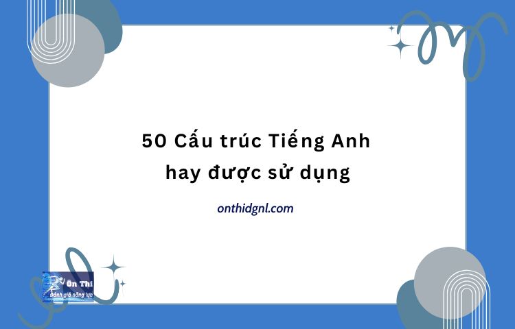 Các Cấu Trúc Tiếng Anh Hay được Sử Dụng [hot]