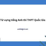 Từ Vựng Tiếng Anh Thi Thpt Quốc Gia [mỚi NhẤt]