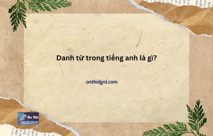 Danh Từ Trong Tiếng Anh Là Gì?