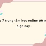 Top 7 trung tâm học online tốt nhất hiện nay