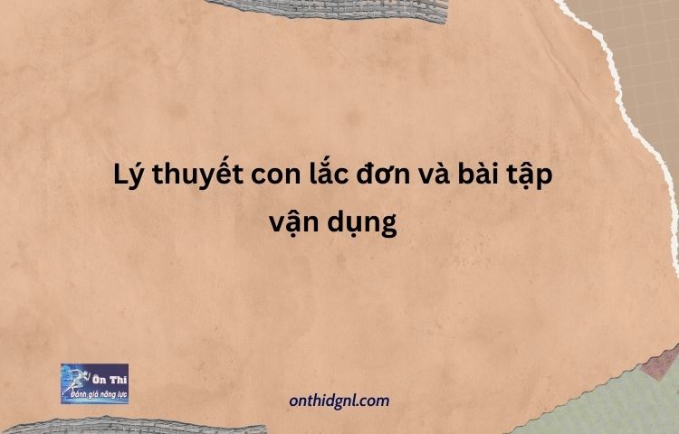 Lý Thuyết Con Lắc đơn Và Bài Tập Vận Dụng