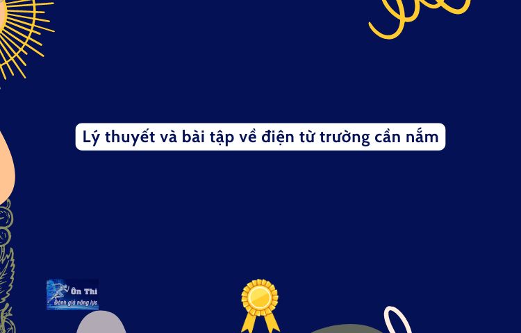 Lý Thuyết Và Bài Tập Về điện Từ Trường