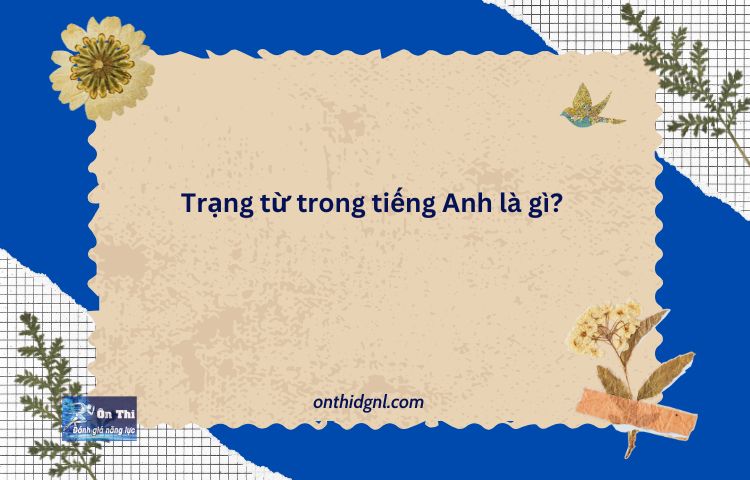 Trạng Từ Trong Tiếng Anh Là Gì? Vị Trí, Chức Năng Và Phân Loại