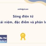 Sóng điện từ - Khái niệm, đặc điểm và phân loại