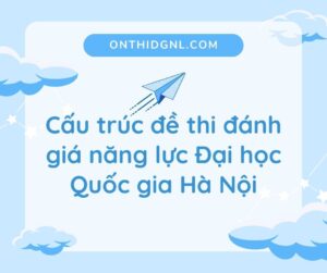 Cấu trúc đề thi đánh giá năng lực Đại học Quốc gia Hà Nội
