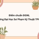 Điểm chuẩn ĐGNL Trường Đại Học Sư Phạm Kỹ Thuật TPHCM