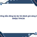 Hướng dẫn đăng ký dự thi đánh giá năng lực ĐHQG TPHCM