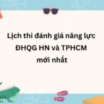 Lịch thi đánh giá năng lực ĐHQG HN và TPHCM mới nhất