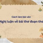 Cách làm dạng đề Cảm nhận nhân vật, chi tiết trong tác phẩm