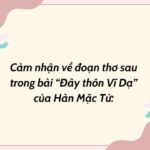 Cảm nhận về đoạn thơ sau trong bài “Đây thôn Vĩ Dạ” của Hàn Mặc Tử: