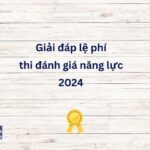 Giải đáp lệ phí thi đánh giá năng lực 2024