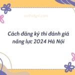 cách đăng ký thi đánh giá năng lực 2024 Hà Nội