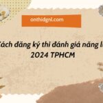 Cách đăng ký thi đánh giá năng lực 2024 TPHCM