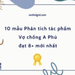 10 mẫu Phân tích tác phẩm Vợ chồng A Phủ đạt 8+ mới nhất