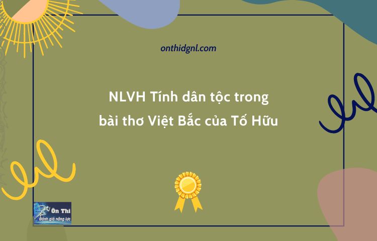 NLVH Tính dân tộc trong bài thơ Việt Bắc của Tố Hữu