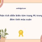 Phân tích diễn biến tâm trạng Mị trong đêm tình mùa xuân