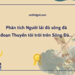 Phân tích đoạn Thuyền tôi trôi trên Sông Đà...