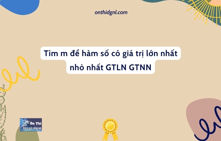 Tìm m để hàm số có giá trị lớn nhất nhỏ nhất GTLN GTNN