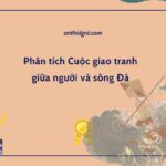 Phân tích Cuộc giao tranh giữa người và sông Đà