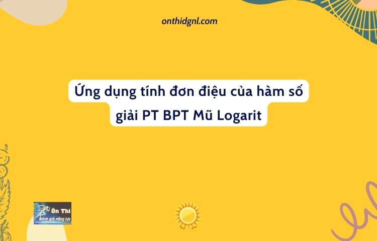 Ứng dụng tính đơn điệu của hàm số giải PT BPT Mũ Logarit