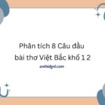 Phân tích 8 Câu đầu bài thơ Việt Bắc khổ 1 2