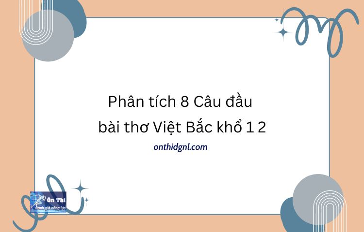 Phân tích 8 Câu đầu bài thơ Việt Bắc khổ 1 2