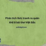 Phân tích Bức tranh ra quân khổ 8 bài thơ Việt Bắc