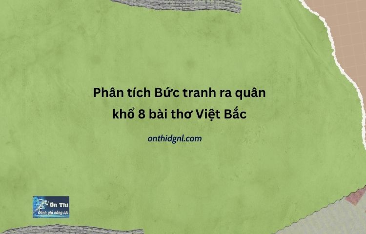 Phân tích Bức tranh ra quân khổ 8 bài thơ Việt Bắc
