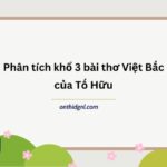 Phân tích khổ 3 bài thơ Việt Bắc của Tố Hữu